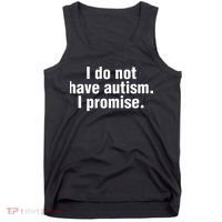 I Do Not Have Autism I Promise Tank Top thumb 0