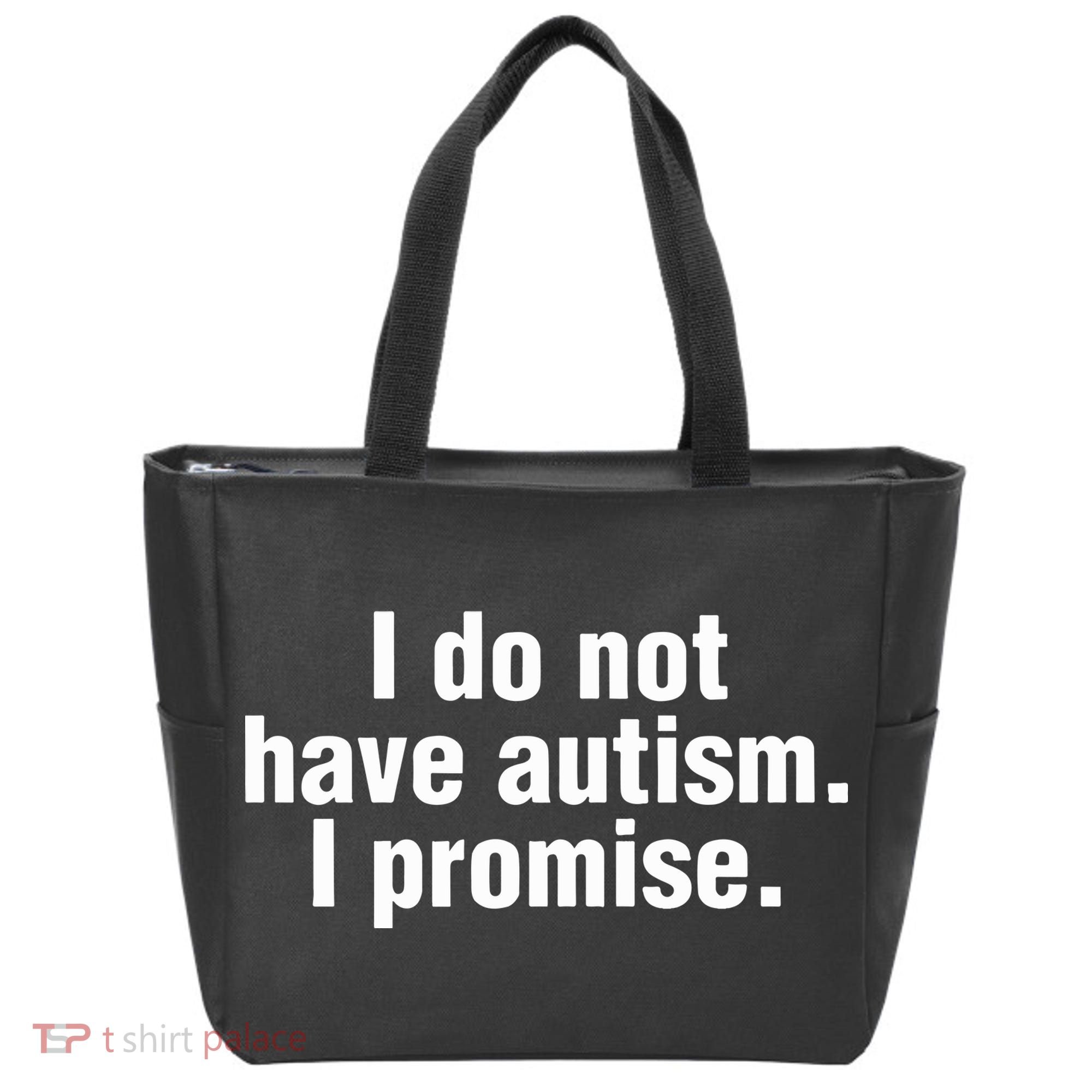 I Do Not Have Autism I Promise Tote Bag
