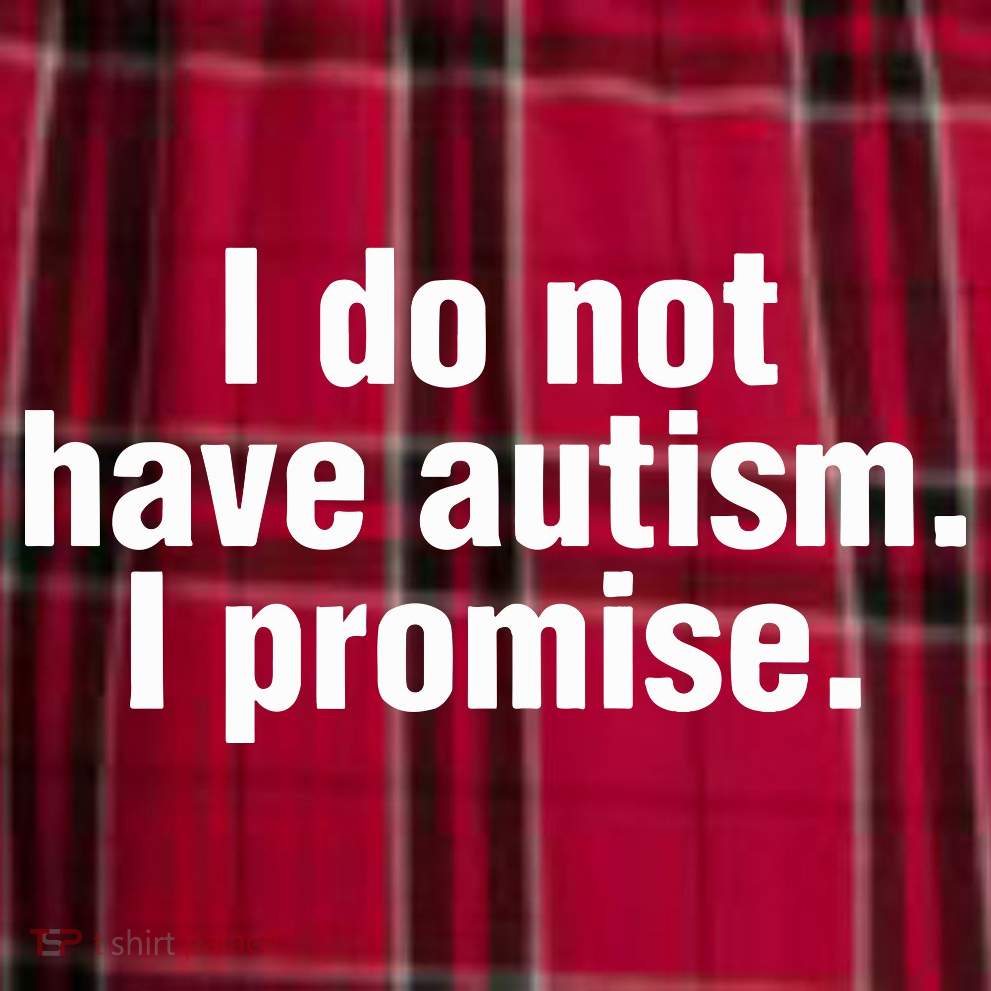 I Do Not Have Autism I Promise Women's Flannel Plaid Pajama Pants
