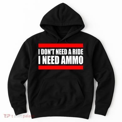 I Don't Need A Ride, I Need Ammo Ammunition Ukraine Hoodie