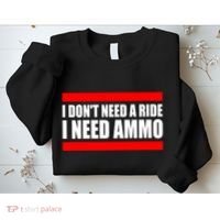 I Don't Need A Ride, I Need Ammo Ammunition Ukraine Sweatshirt thumb 2