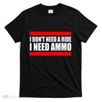 I Don't Need A Ride, I Need Ammo Ammunition Ukraine T-Shirt thumb 0