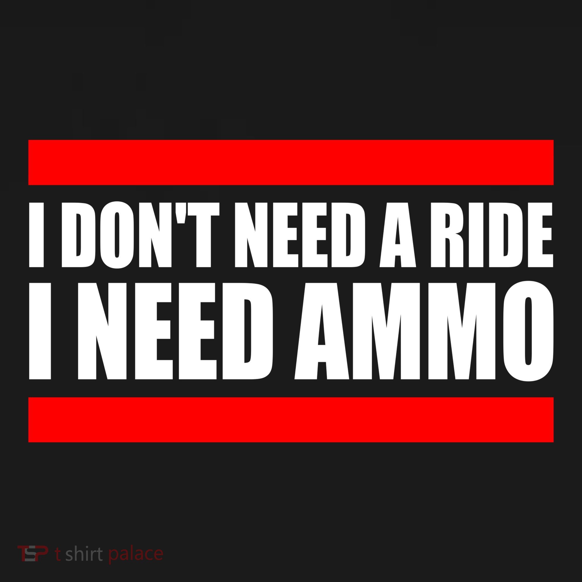 I Don't Need A Ride, I Need Ammo Ammunition Ukraine T-Shirt
