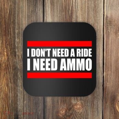 I Don't Need A Ride, I Need Ammo Ammunition Ukraine Coaster