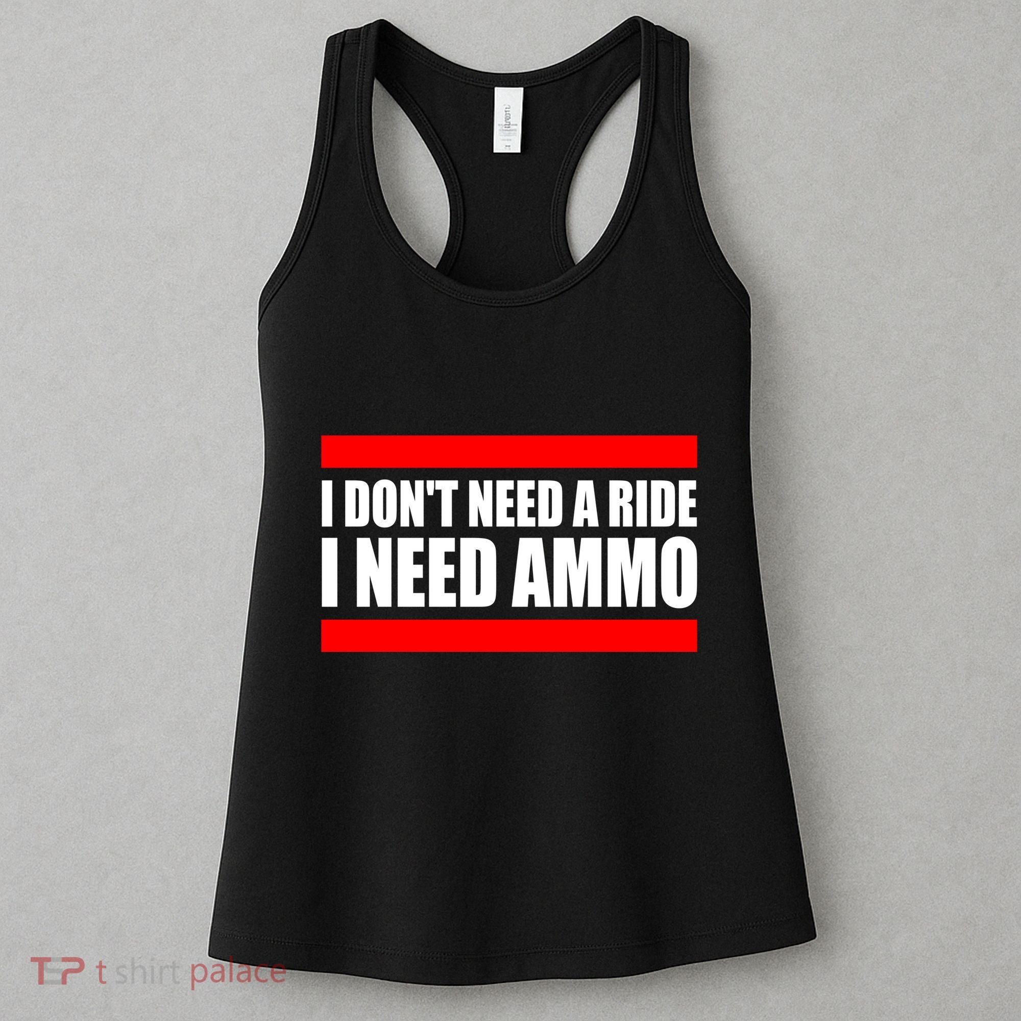 I Don't Need A Ride, I Need Ammo Ammunition Ukraine Women's Tank Top