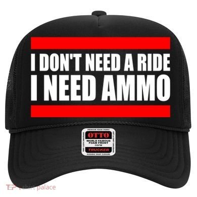 I Don't Need A Ride, I Need Ammo Ammunition Ukraine Hat