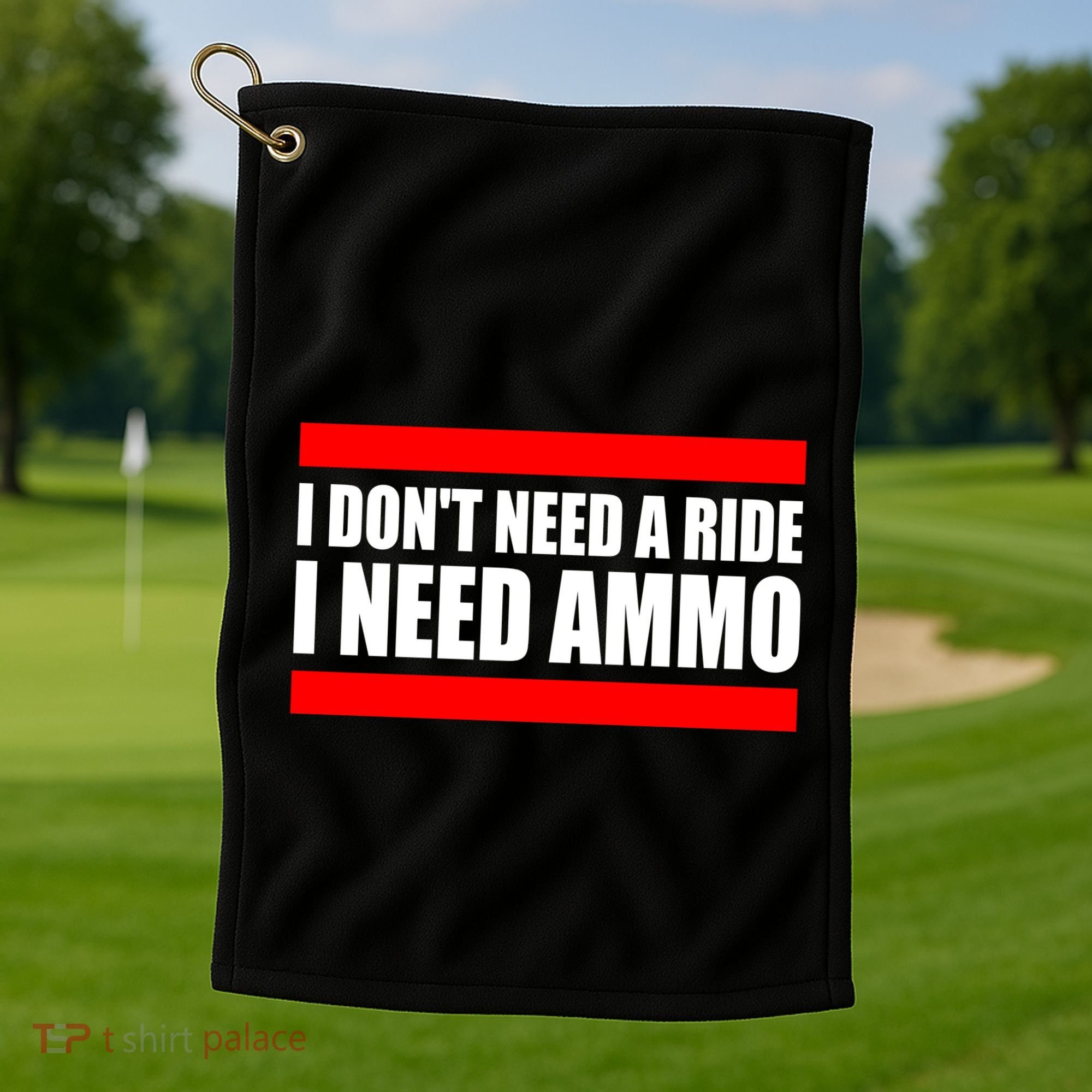 I Don't Need A Ride, I Need Ammo Ammunition Ukraine Golf Towel