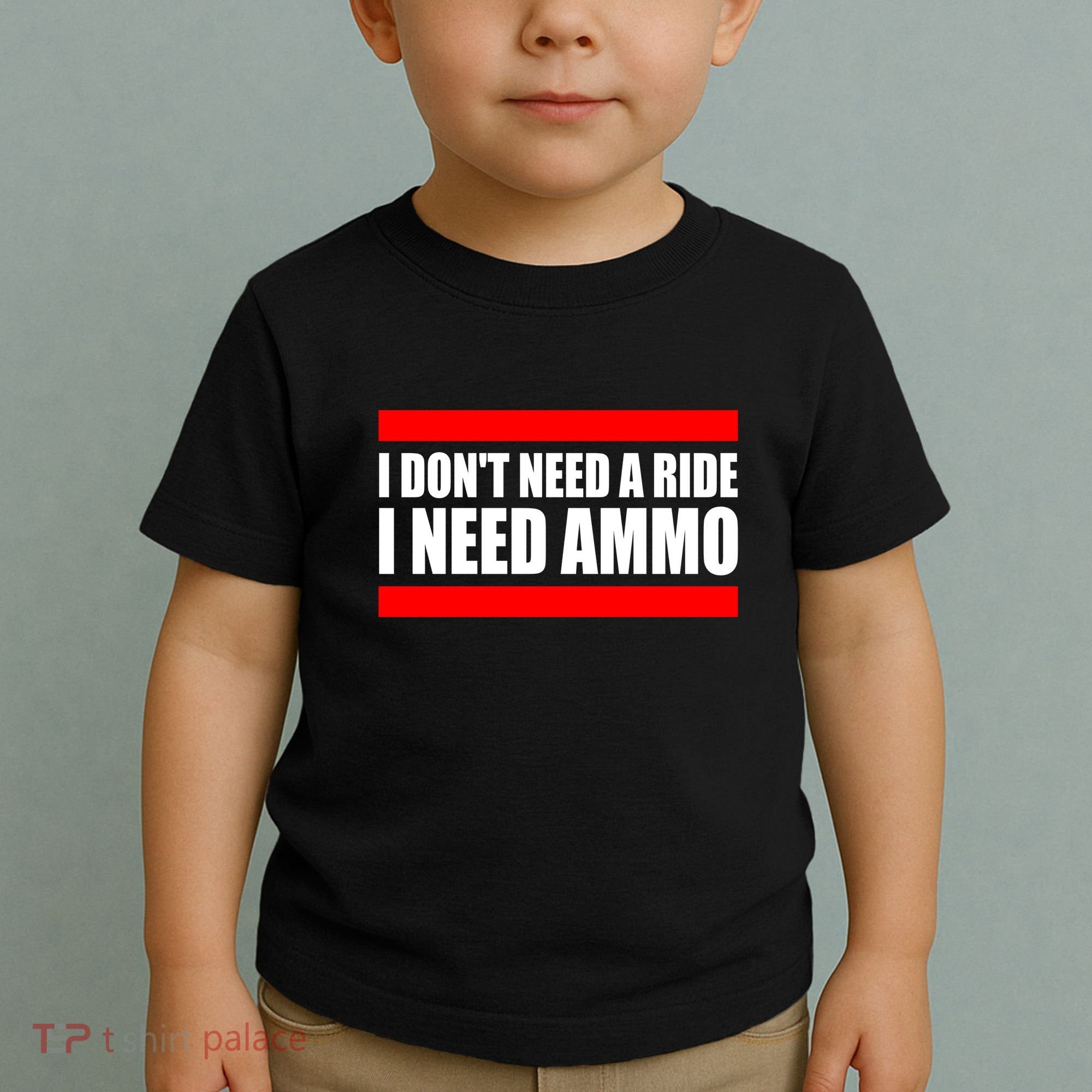 I Don't Need A Ride, I Need Ammo Ammunition Ukraine Toddler T-Shirt