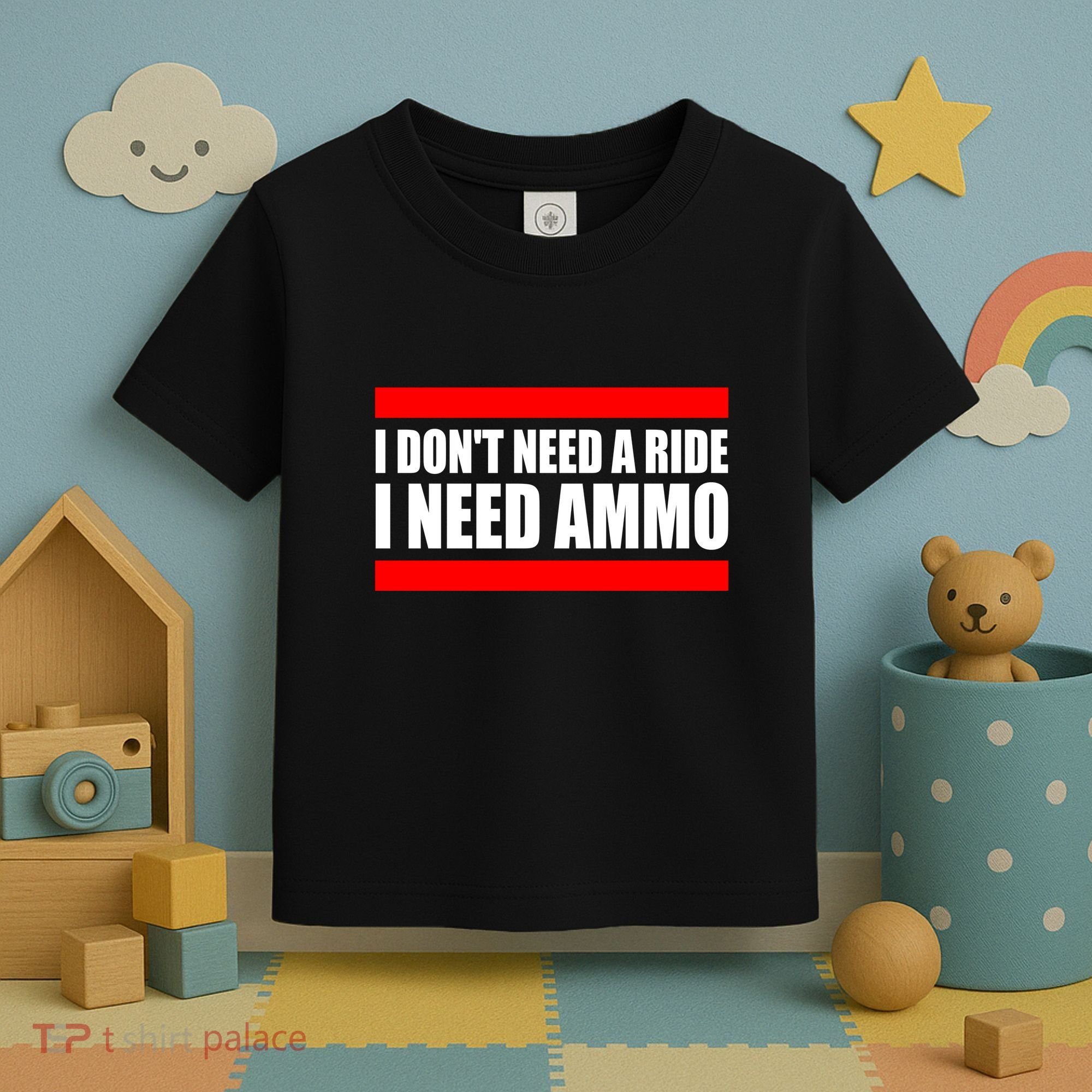 I Don't Need A Ride, I Need Ammo Ammunition Ukraine Toddler T-Shirt