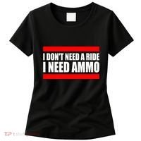 I Don't Need A Ride, I Need Ammo Ammunition Ukraine Women's T-Shirt thumb 0