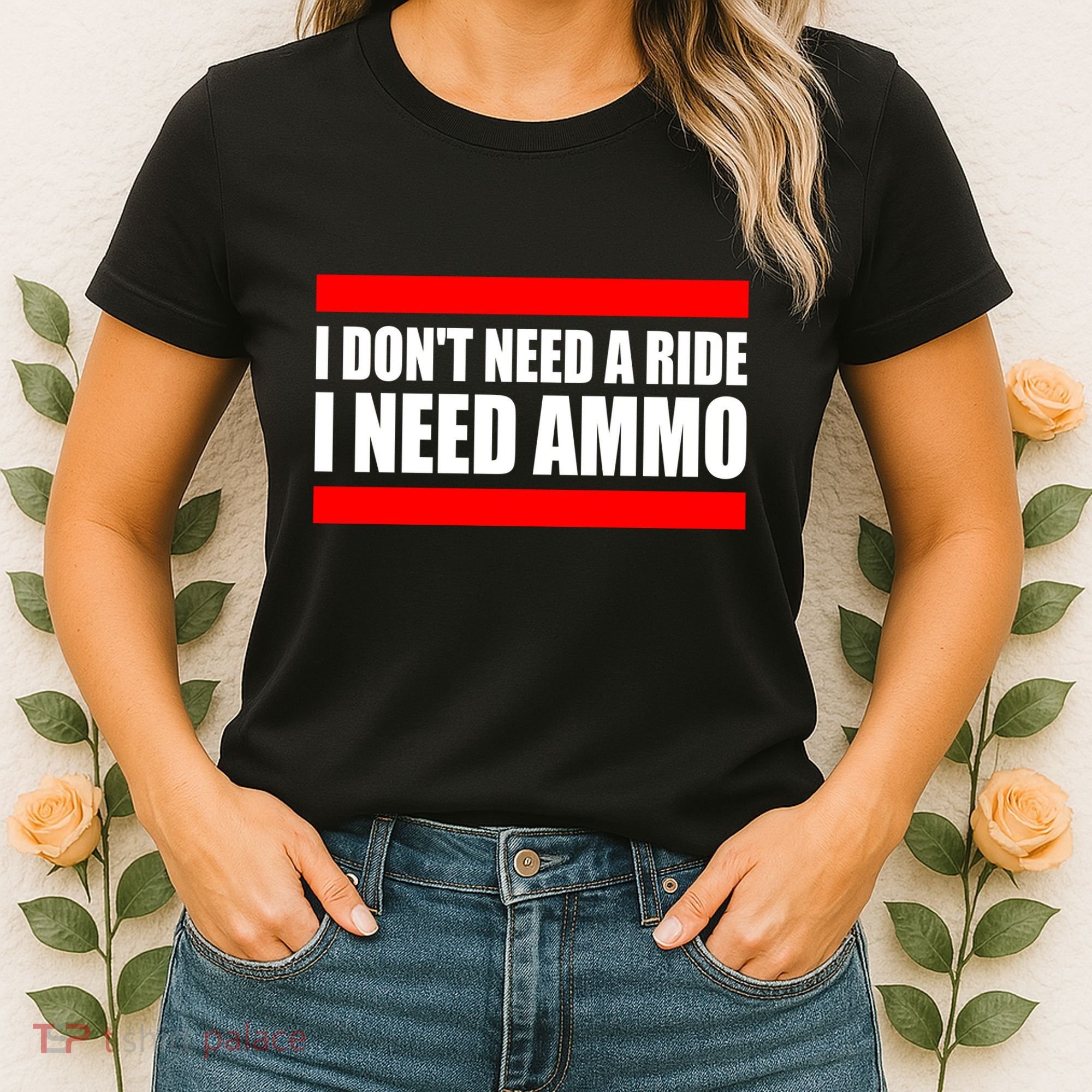 I Don't Need A Ride, I Need Ammo Ammunition Ukraine Women's T-Shirt