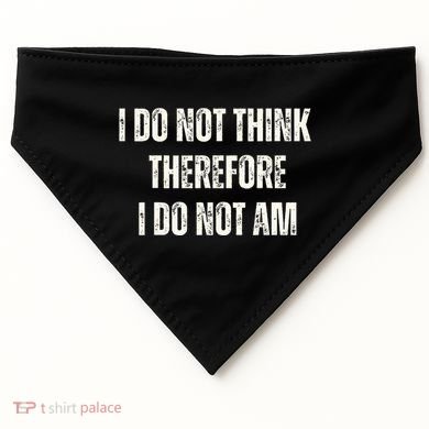 I Do Not Think Therefore I Do Not Am USA-Made Doggie Bandana