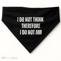 I Do Not Think Therefore I Do Not Am USA-Made Doggie Bandana thumb 0