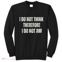 I Do Not Think Therefore I Do Not Am Sweatshirt thumb 0