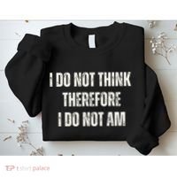 I Do Not Think Therefore I Do Not Am Sweatshirt thumb 2