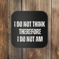 I Do Not Think Therefore I Do Not Am Coaster thumb 0
