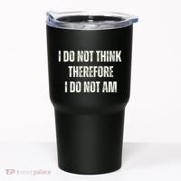 I Do Not Think Therefore I Do Not Am Tumbler thumb 0