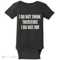 I Do Not Think Therefore I Do Not Am Baby Bodysuit thumb 0