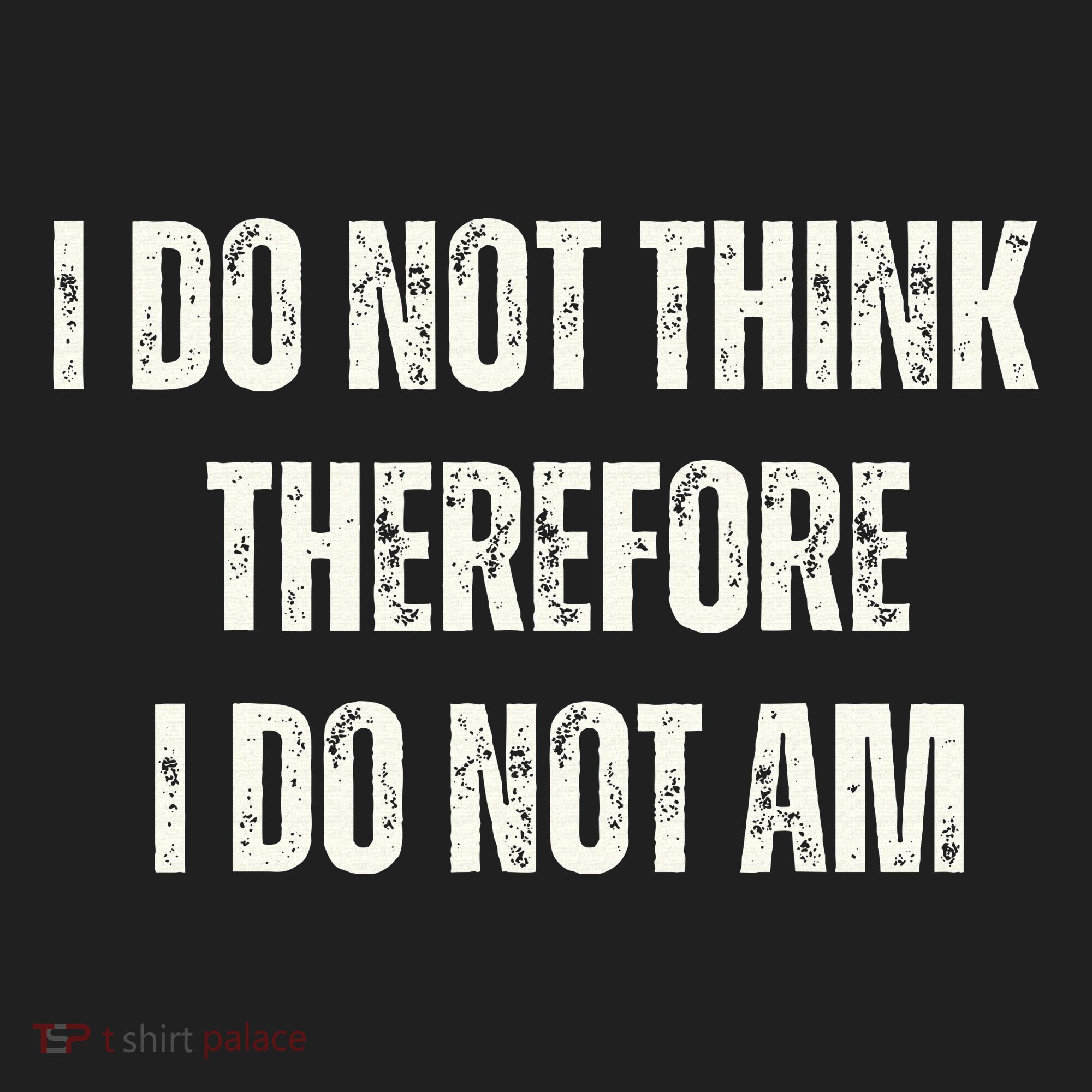 I Do Not Think Therefore I Do Not Am Hat