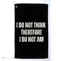 I Do Not Think Therefore I Do Not Am Golf Towel thumb 0
