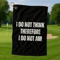 I Do Not Think Therefore I Do Not Am Golf Towel thumb 1