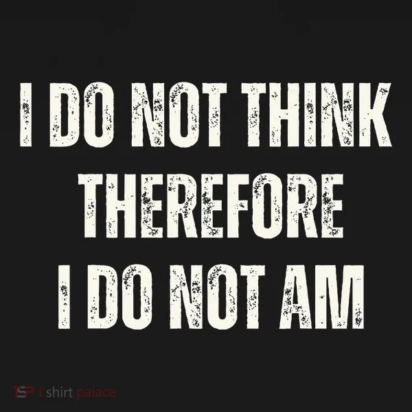 I Do Not Think Therefore I Do Not Am Toddler T-Shirt