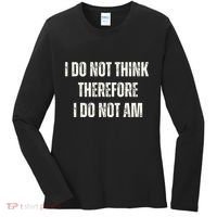 I Do Not Think Therefore I Do Not Am Women's Long Sleeve Shirt thumb 0