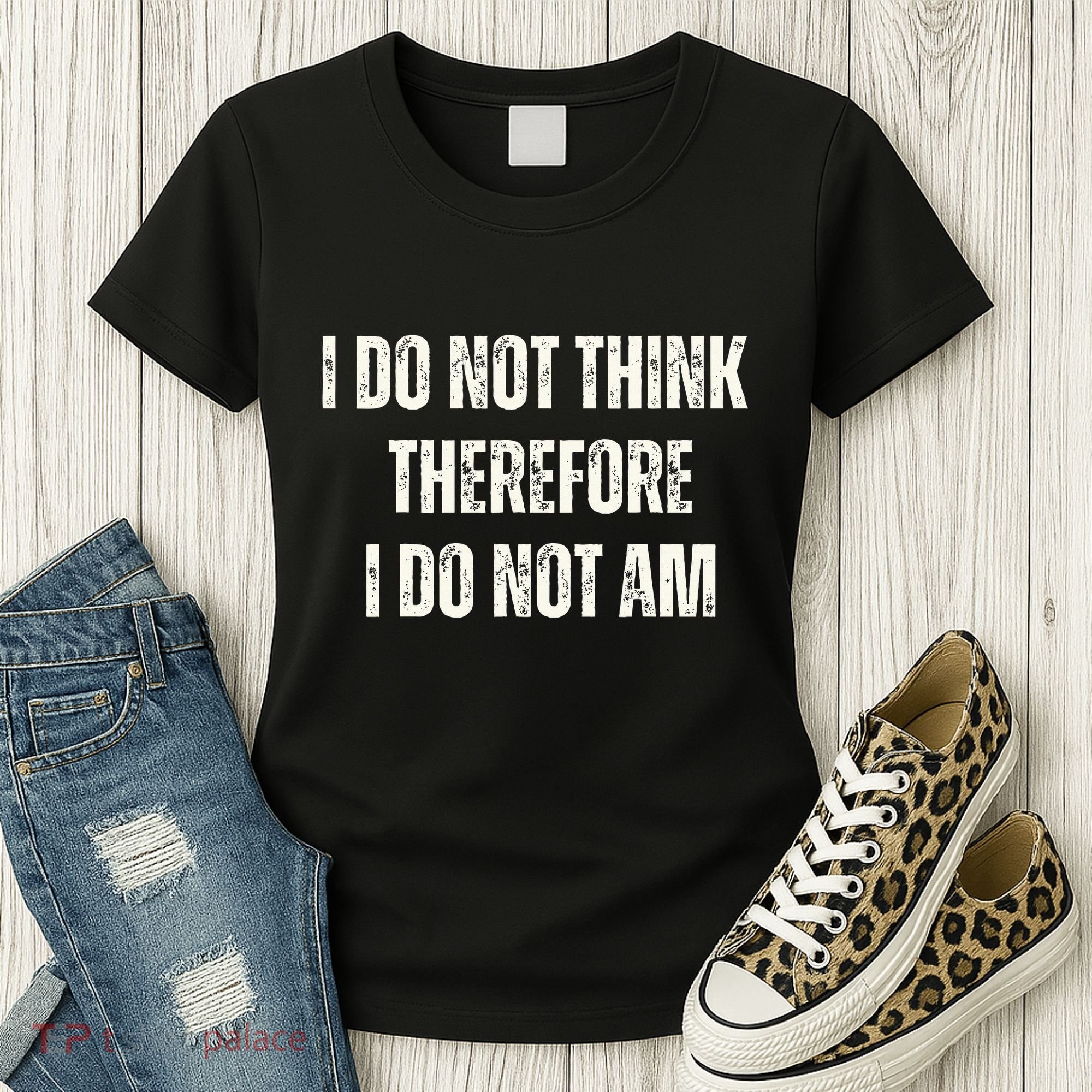 I Do Not Think Therefore I Do Not Am Women's T-Shirt