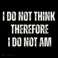I Do Not Think Therefore I Do Not Am Women's T-Shirt thumb 6