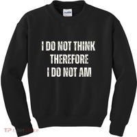 I Do Not Think Therefore I Do Not Am Kids Sweatshirt thumb 0