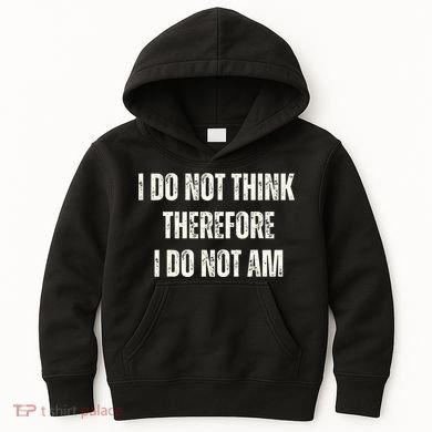I Do Not Think Therefore I Do Not Am Kids Hoodie