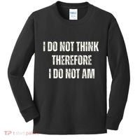 I Do Not Think Therefore I Do Not Am Kids Long Sleeve Shirt thumb 0