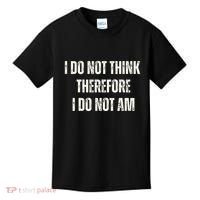 I Do Not Think Therefore I Do Not Am Kids T-Shirt thumb 0