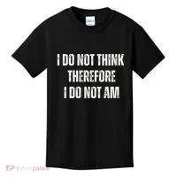 I Do Not Think Therefore I Do Not Am Kids T-Shirt thumb 0