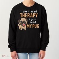I Dont Need Therapy I Just Need My Pug Women's Sweatshirt thumb 0