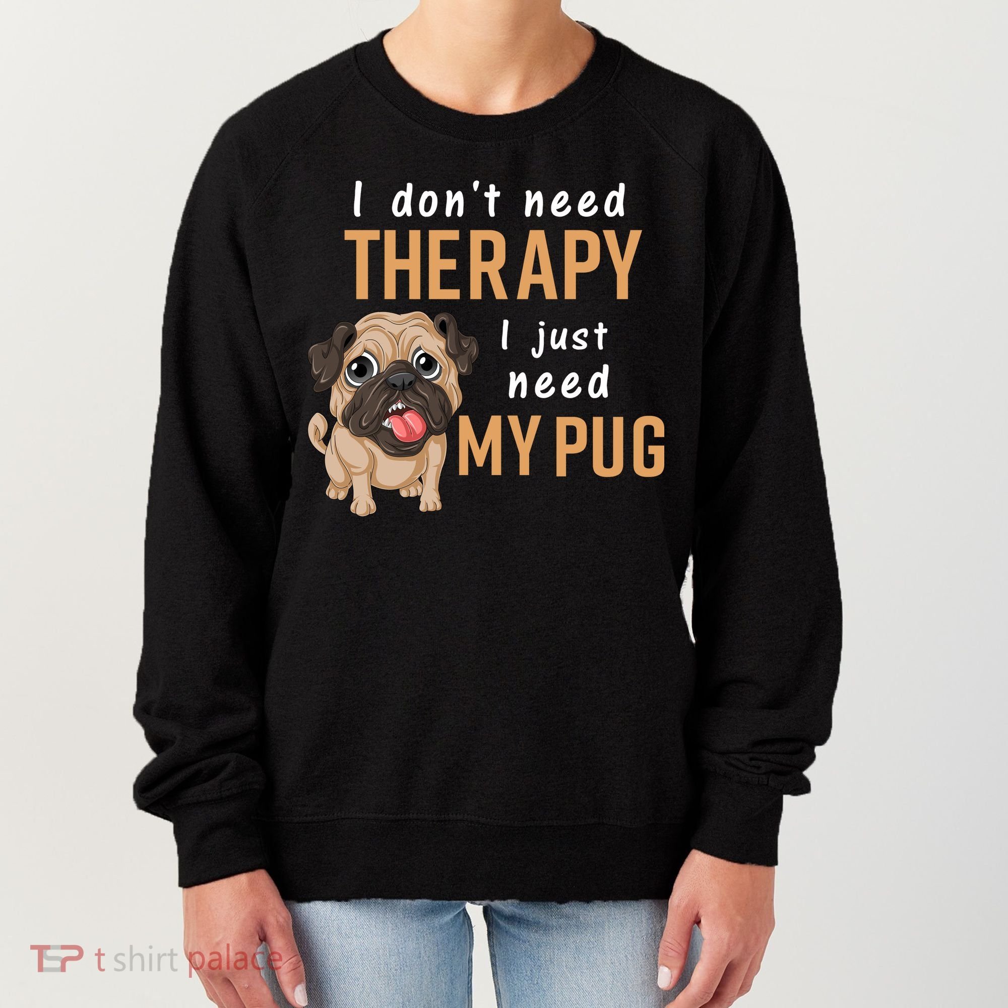 I Dont Need Therapy I Just Need My Pug Women's Sweatshirt