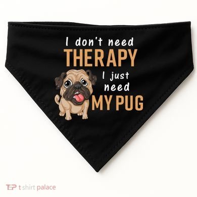 I Dont Need Therapy I Just Need My Pug USA-Made Doggie Bandana