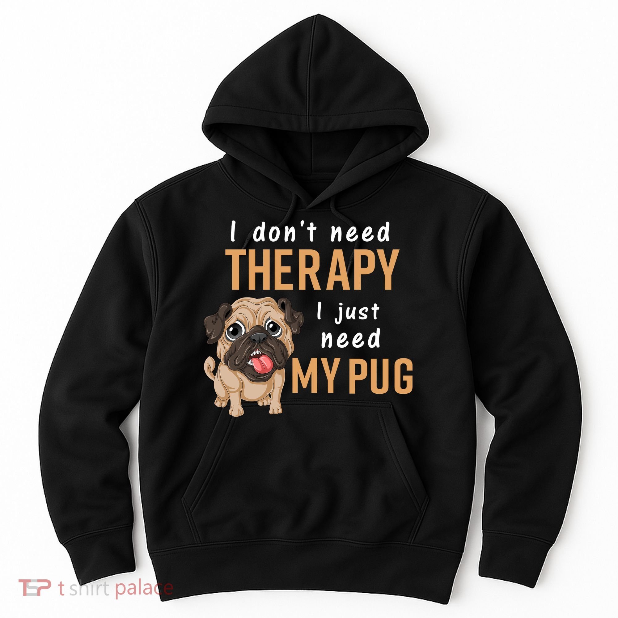 I Dont Need Therapy I Just Need My Pug Hoodie