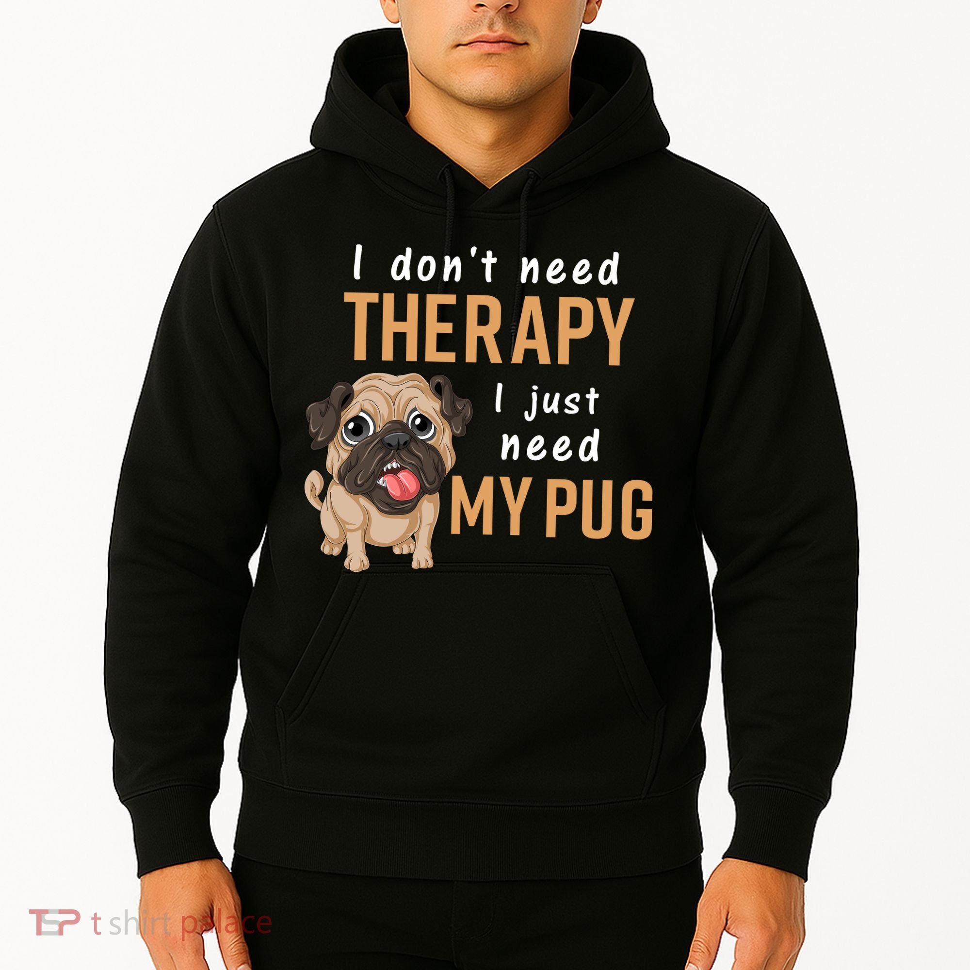 I Dont Need Therapy I Just Need My Pug Hoodie