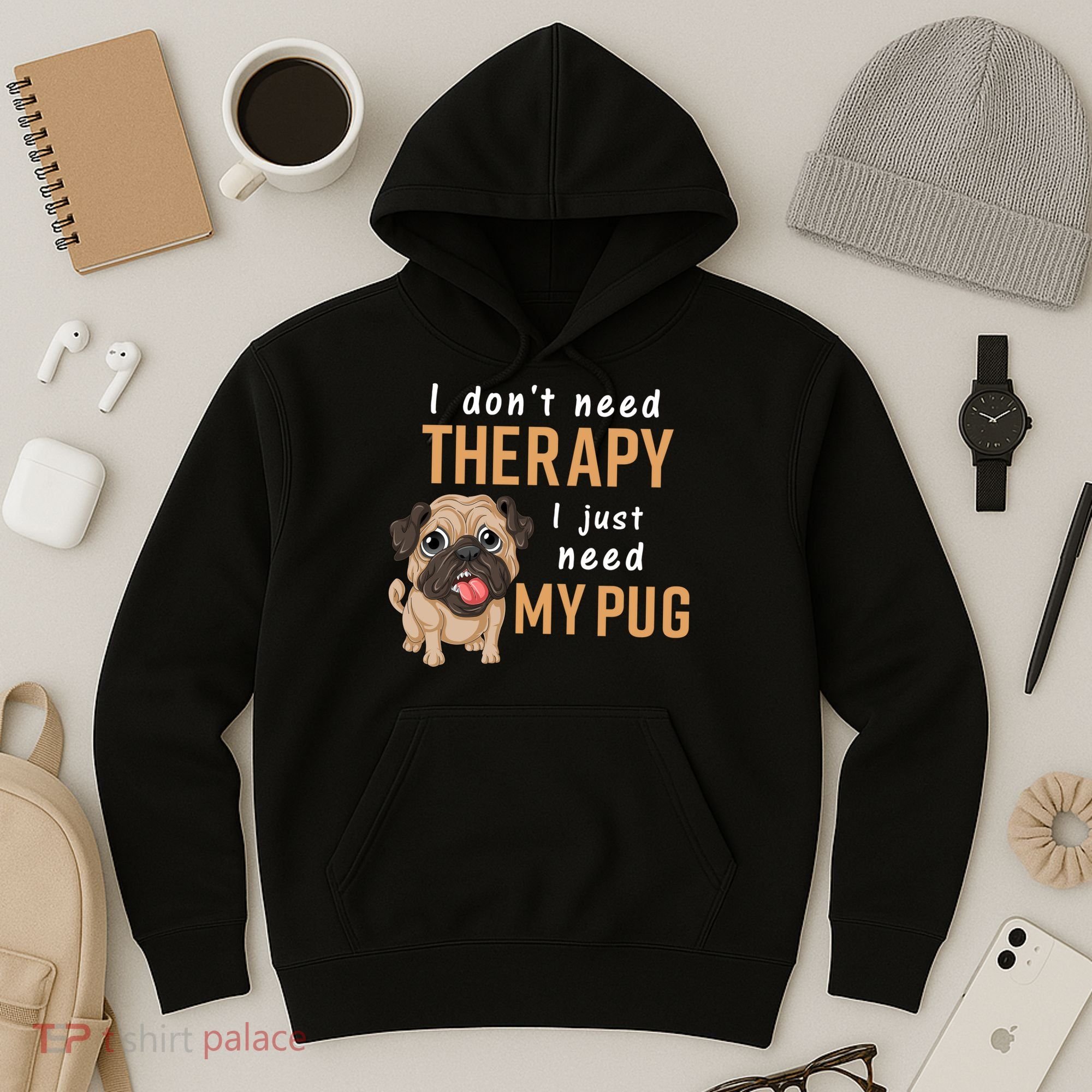 I Dont Need Therapy I Just Need My Pug Hoodie