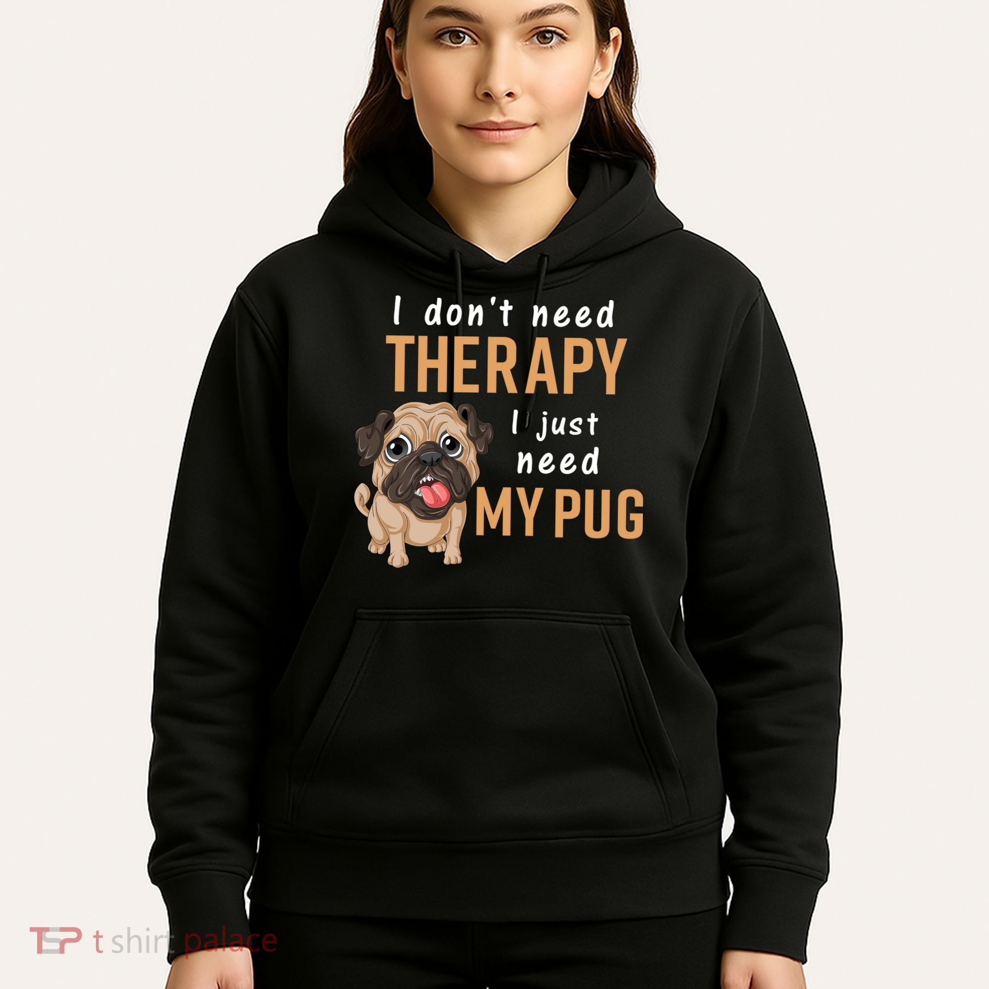 I Dont Need Therapy I Just Need My Pug Hoodie