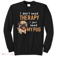 I Dont Need Therapy I Just Need My Pug Sweatshirt thumb 0