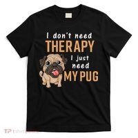 I Dont Need Therapy I Just Need My Pug T-Shirt thumb 0