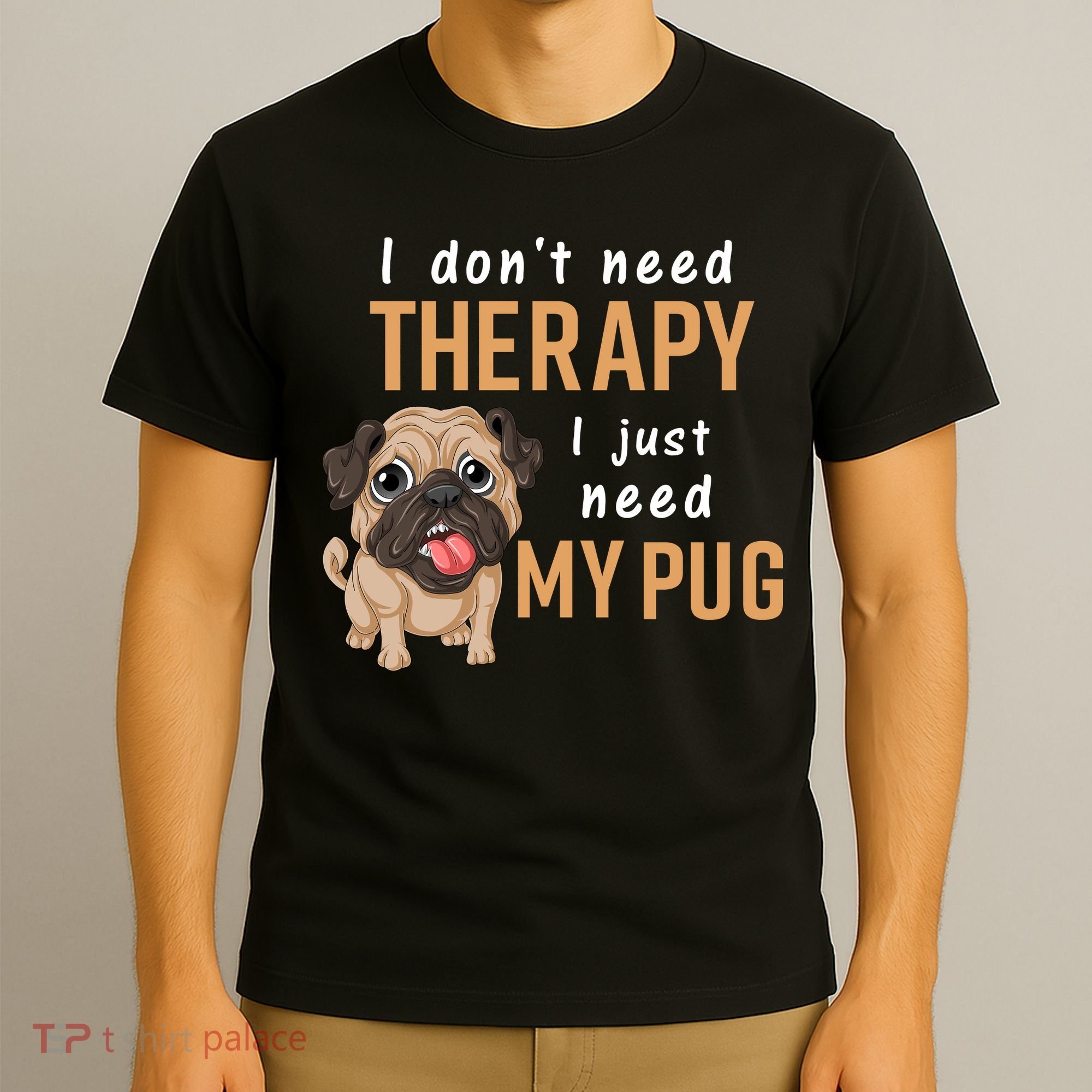 I Dont Need Therapy I Just Need My Pug T-Shirt