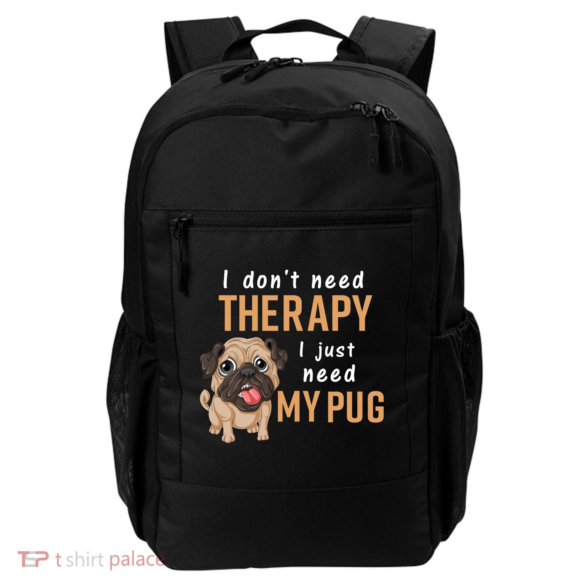 I Dont Need Therapy I Just Need My Pug Backpack