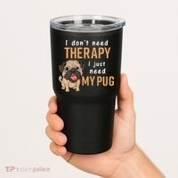 I Dont Need Therapy I Just Need My Pug Tumbler thumb 2