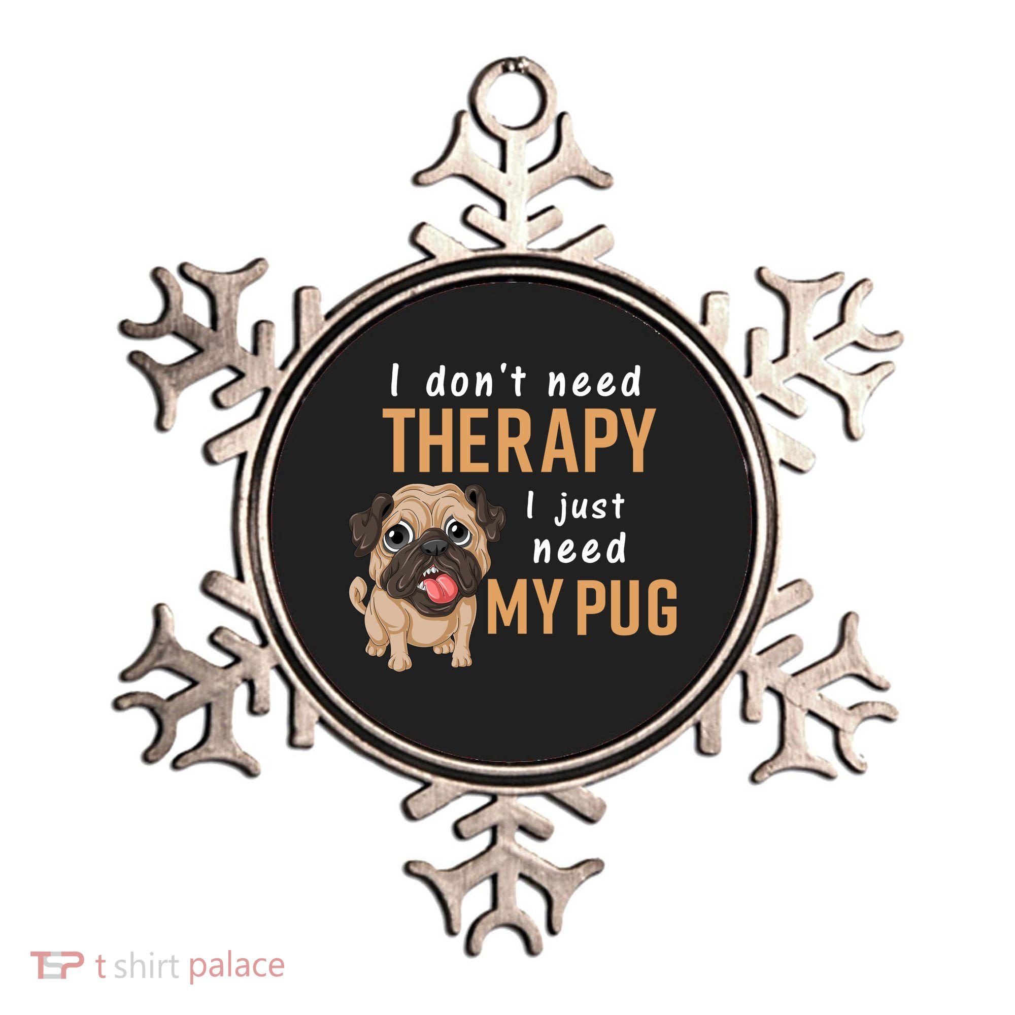 I Dont Need Therapy I Just Need My Pug Ornament