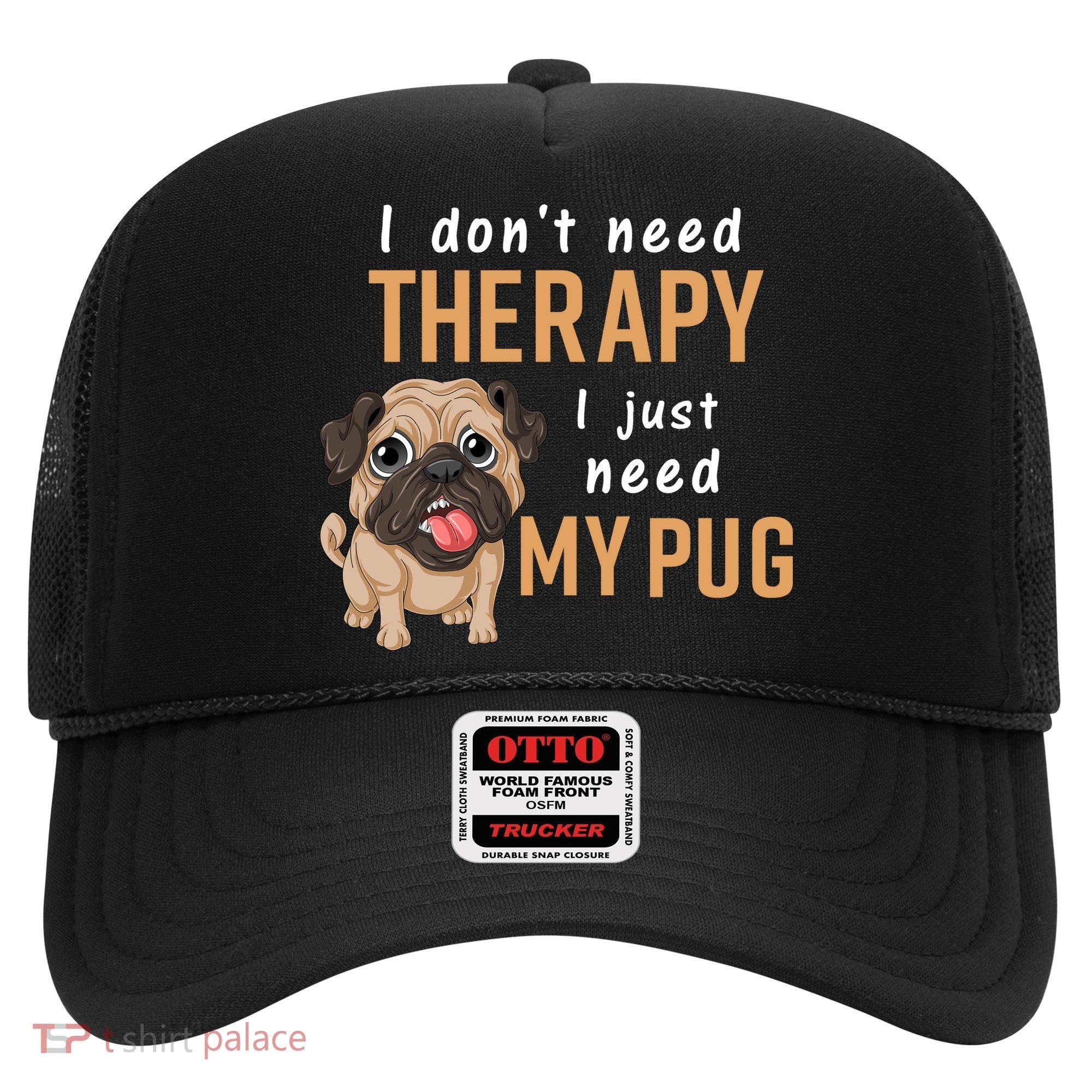 I Dont Need Therapy I Just Need My Pug Hat
