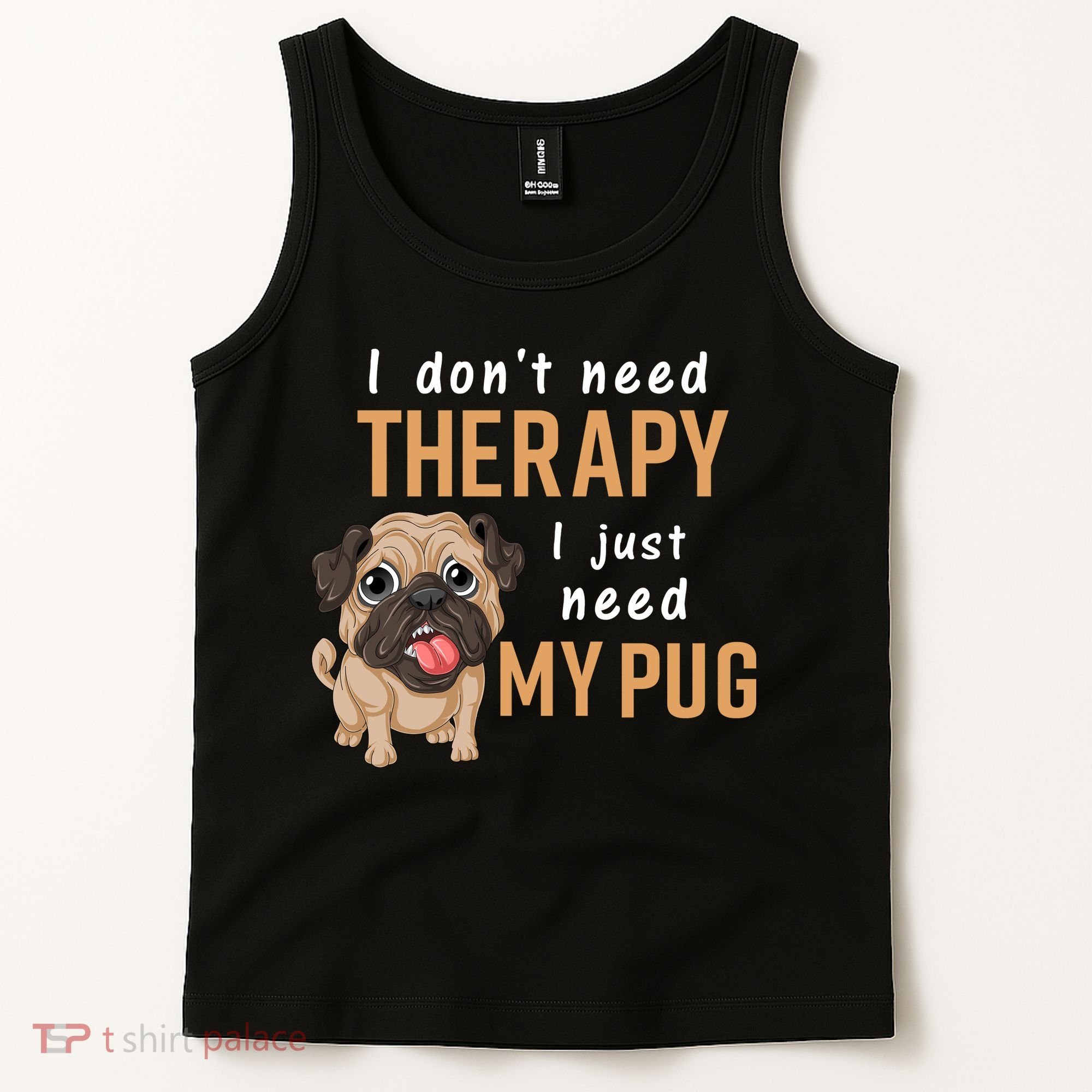 I Dont Need Therapy I Just Need My Pug Tank Top