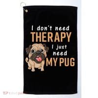 I Dont Need Therapy I Just Need My Pug Golf Towel thumb 0